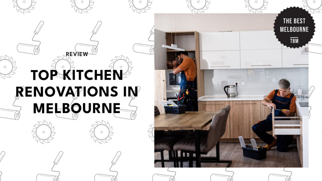 5 top kitchen renovations in Melbourne cooking up style [2026 ]